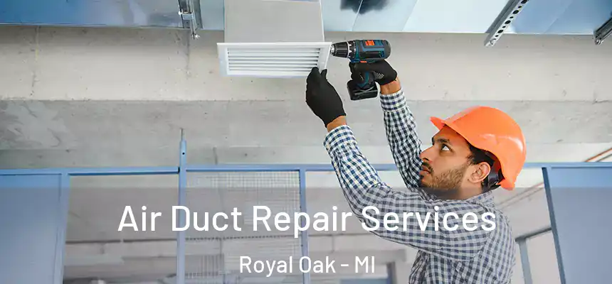  Air Duct Repair Services Royal Oak - MI