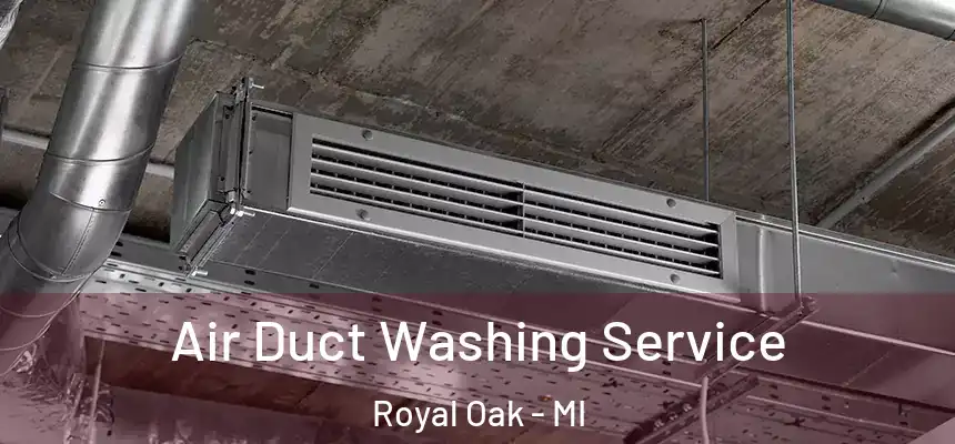  Air Duct Washing Service Royal Oak - MI
