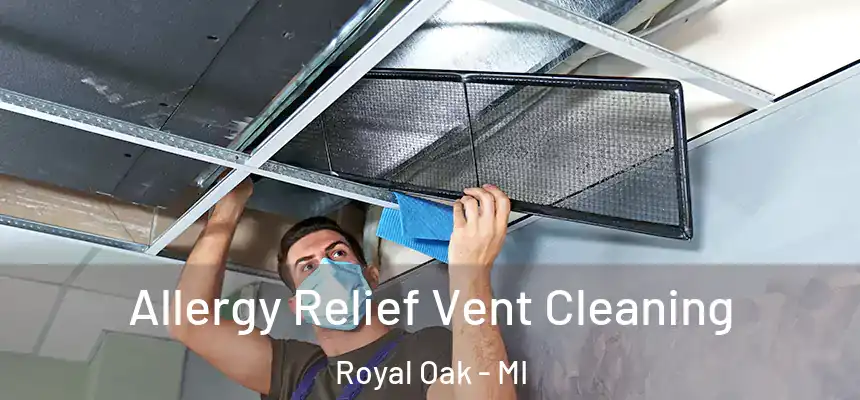  Allergy Relief Vent Cleaning Royal Oak - MI