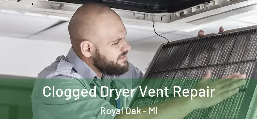  Clogged Dryer Vent Repair Royal Oak - MI