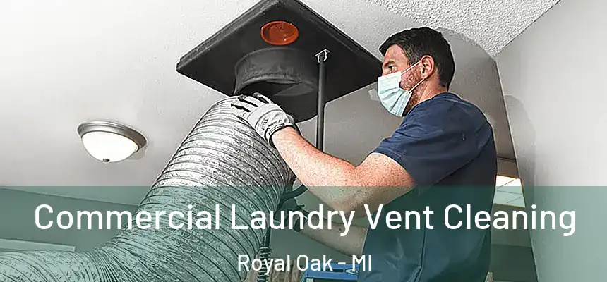  Commercial Laundry Vent Cleaning Royal Oak - MI