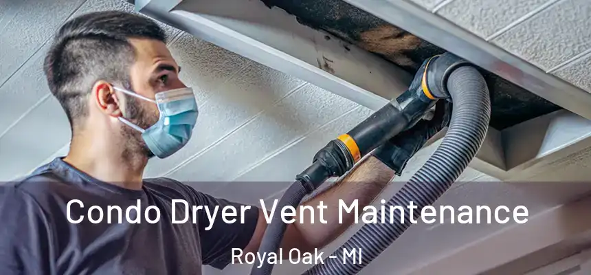  Condo Dryer Vent Maintenance Royal Oak - MI