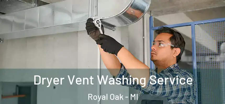  Dryer Vent Washing Service Royal Oak - MI