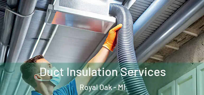  Duct Insulation Services Royal Oak - MI