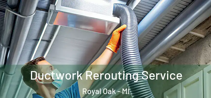  Ductwork Rerouting Service Royal Oak - MI