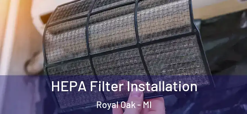  HEPA Filter Installation Royal Oak - MI
