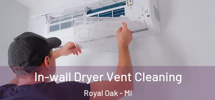  In-wall Dryer Vent Cleaning Royal Oak - MI