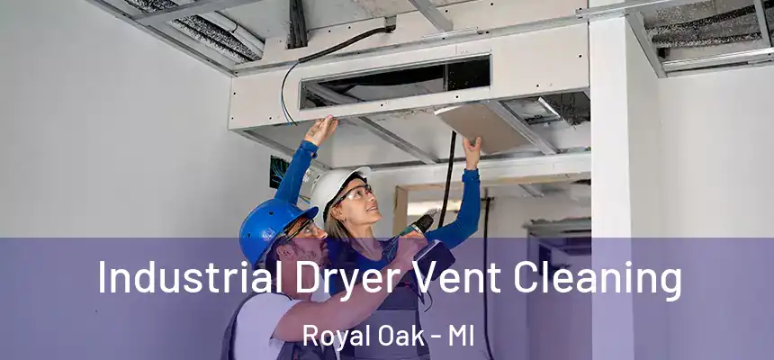  Industrial Dryer Vent Cleaning Royal Oak - MI