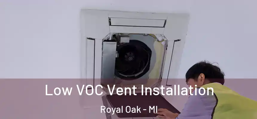  Low VOC Vent Installation Royal Oak - MI