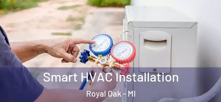  Smart HVAC Installation Royal Oak - MI