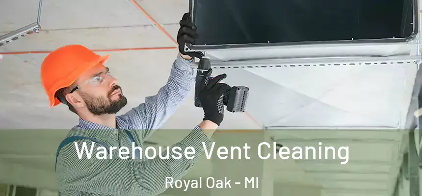 Warehouse Vent Cleaning Royal Oak - MI